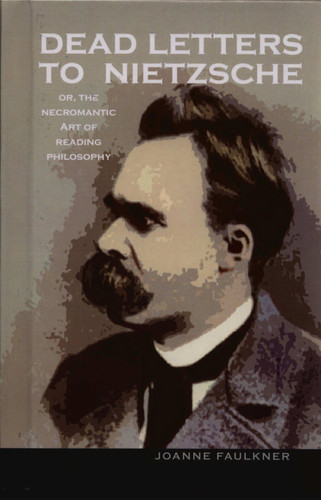 Dead Letters to Nietzsche, or the Necromantic Art of Reading Philosophy
