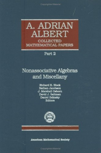 A. Adrian Albert Collected Mathematical Papers: Nonassociative Algebras and Miscellany
