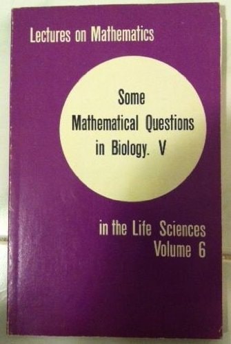 Some mathematical questions in biology : proceedings of the ... Symposium Some Mathematical Questions in Biology. 5. Proceedings of the Seventh Symposium on Mathematical Biology : held in Mexico City, June 1973