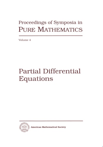 Partial Differential Equations Proceedings of the Fourth Symposium in Pure Mathematics of the American Mathematical Society