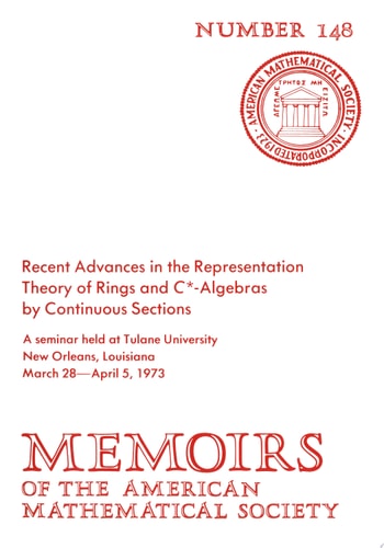 Recent Advances in the Representation Theory of Rings and $C^\ast $-Algebras by Continuous Sections A Seminar Held at Tulane University, New Orleans, Louisiana, March 28-April 5, 1973