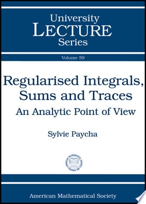 Regularised Integrals, Sums and Traces An Analytic Point of View