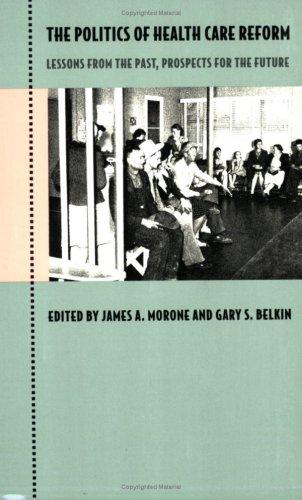 The Politics of Health Care Reform: Lessons from the Past, Prospects for the Future