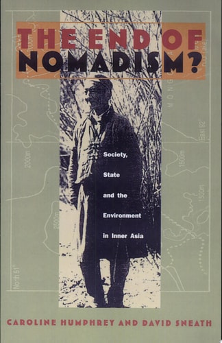 The End of Nomadism? Society, State, and the Environment in Inner Asia
