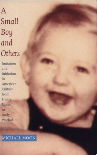 A Small Boy and Others Imitation and Initiation in American Culture from Henry James to Andy Warhol