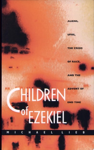 Children of Ezekiel Aliens, UFOs, the Crisis of Race, and the Advent of End Time