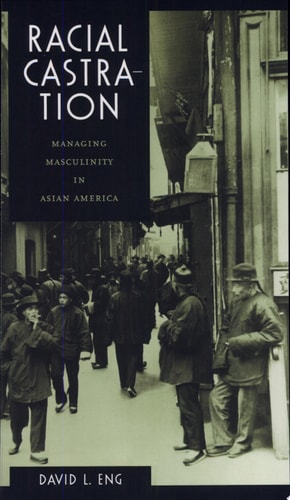 Racial Castration Managing Masculinity in Asian America