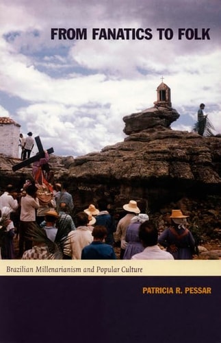 From Fanatics to Folk Brazilian Millenarianism and Popular Culture