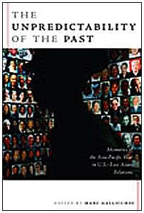 The Unpredictability of the Past: Memories of the Asia-Pacific War in U.S.–East Asian Relations (American Encounters/Global Interactions)