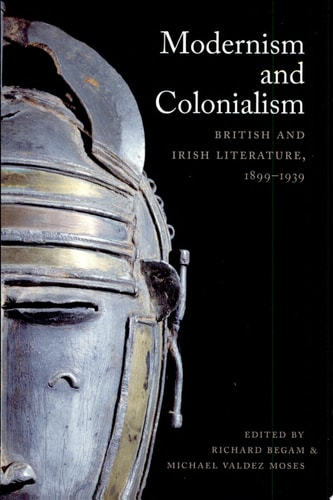 Modernism and Colonialism British and Irish Literature, 1899–1939