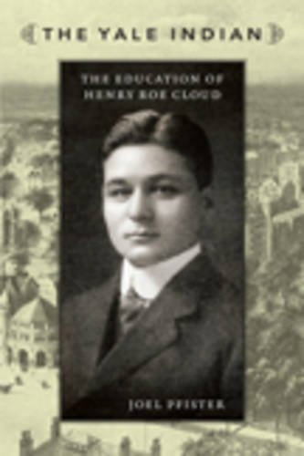 The Yale Indian The Education of Henry Roe Cloud