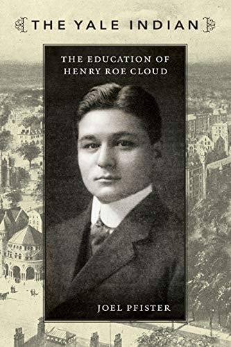The Yale Indian: The Education of Henry Roe Cloud (New Americanists)