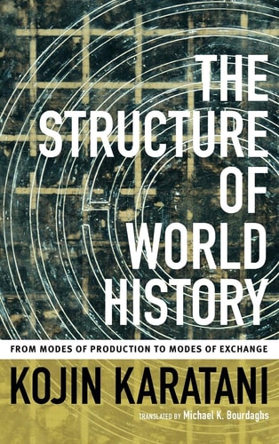 The Structure of World History From Modes of Production to Modes of Exchange