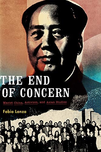 The End of Concern Maoist China, Activism, and Asian Studies