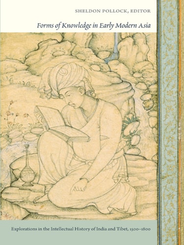Forms of Knowledge in Early Modern Asia: Explorations in the Intellectual History of India and Tibet, 1500–1800
