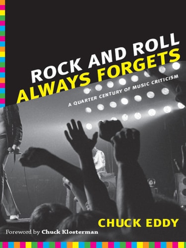 Rock and Roll Always Forgets: A Quarter Century of Music Criticism