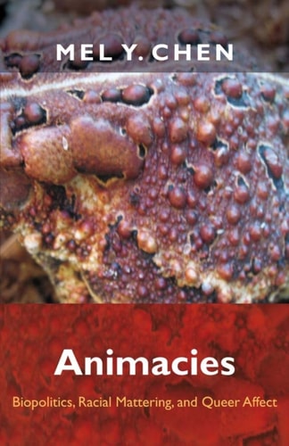 Animacies: Biopolitics, Racial Mattering, and Queer Affect (Perverse modernities)