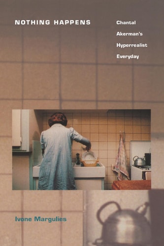 Nothing Happens: Chantal Akerman’s Hyperrealist Everyday