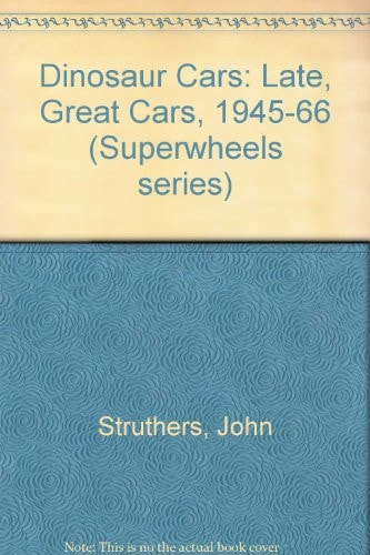 Dinosaur Cars Late Great Cars from 1945-1966