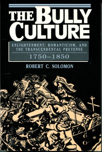 The Bully Culture: Enlightenment, Romanticism, and the Transcendental Pretense, 1750-1850