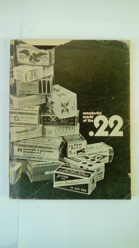 Wonderful World of the .22: Complete Cataloging of .22 Rifles and Hand Guns--Prices, Specs,