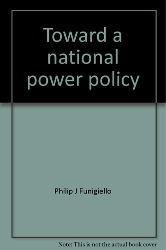 Toward a national power policy;: The New Deal and the electric utility industry, 1933-1941