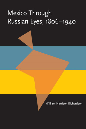 Mexico Through Russian Eyes, 1806-1940 (Pitt Latin American Series, 349)