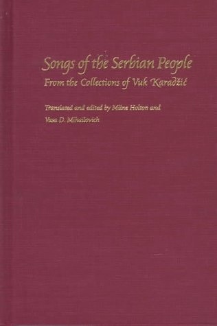Songs of the Serbian People: From the Collections of Vuk Karadzic (SERIES IN RUSSIAN AND EAST EUROPEAN STUDIES)