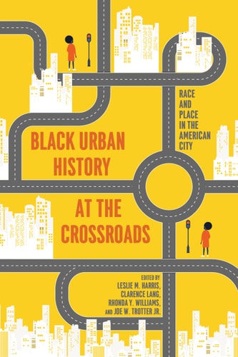 Black Urban History at the Crossroads Race and Place in the American City