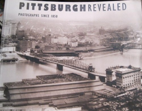 Pittsburgh Revealed Photographs Since 1850