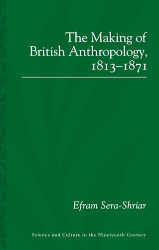 The Making of British Anthropology, 1813-1871