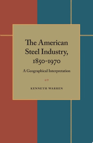 The American Steel Industry, 1850–1970