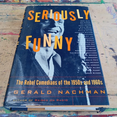 Seriously Funny The Rebel Comedians of the 1950s and 1960s