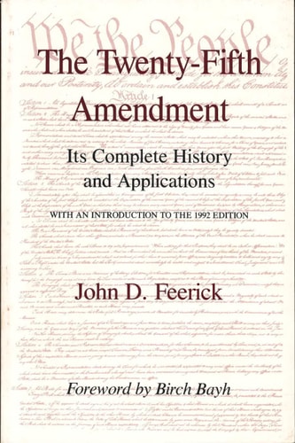 The Twenty-fifth Amendment Its Complete History and Applications