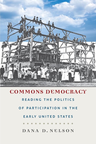 Commons Democracy Reading the Politics of Participation in the Early United States