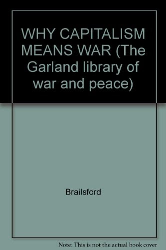 WHY CAPITALISM MEANS WAR (The Garland library of war and peace)