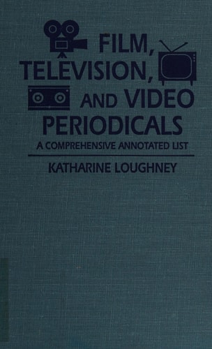Film, Television, and Video Periodicals A Comprehensive Annotated List