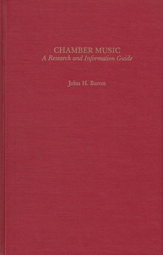 Chamber Music: a Research and Information Guide (Garland Reference Library of the Humanities, Vol. 704)