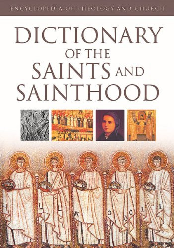 Dictionary of the Saints And the Sainthood (Encyclopedia of Theology and Church)