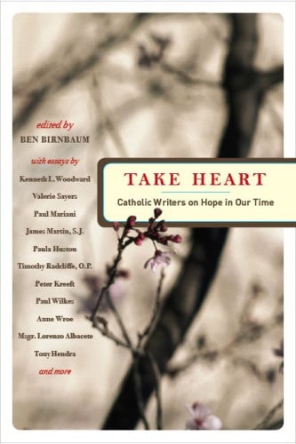 Take Heart Catholic Writers on Hope in Our Time