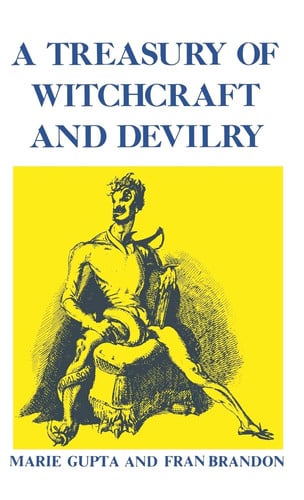 A Treasury of Witchcraft and Devilry A Primer of the Occult
