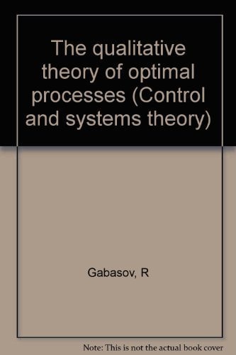 The qualitative theory of optimal processes (Control and systems theory ; v. 3)