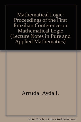 Mathematical Logic: Proceedings of the First Brazilian Conference (Lecture Notes in Pure and Applied Mathematics ; V. 39)