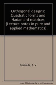 Orthogonal Designs: Quadratic Forms and Hadamard Matrices (Lecture Notes in Pure and Applied Mathematics)