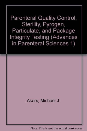 Parenteral Quality Control: Sterility, Pyrogen, Particulate, and Package Integrity Testing (Advances in Parenteral Sciences 1)