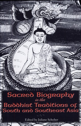 Sacred Biography in the Buddhist Traditions of South and Southeast Asia