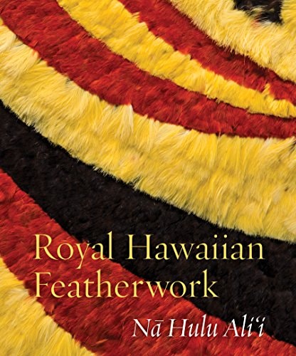 Royal Hawaiian Featherwork Nā Hulu Ali‘i