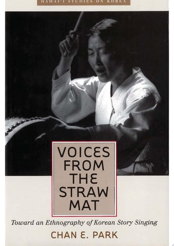 Voices from the Straw Mat Toward an Ethnography of Korean Story Singing