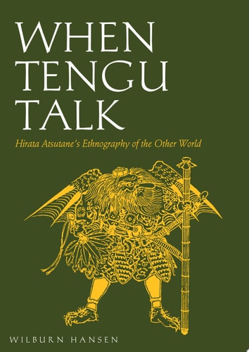 When Tengu Talk Hirata Atsutane's Ethnography of the Other World