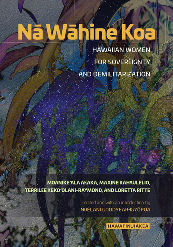 Nā Wāhine Koa Hawaiian Women for Sovereignty and Demilitarization